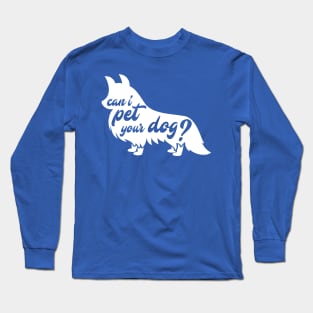 Can I Pet Your Dog? Long Sleeve T-Shirt